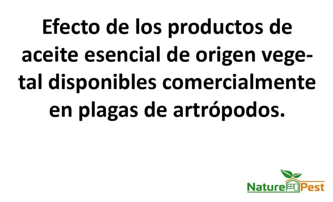 Efecto de los productos de aceite esencial de origen vegetal disponibles comercialmente en plagas de artrópodos. 1 Efecto de los productos de aceite esencial de origen vegetal disponibles comercialmente en plagas de artrópodos.